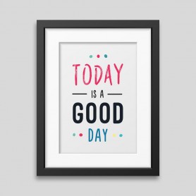 Today is a good day Framed poster Today is a good day Framed poster